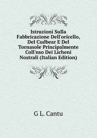 Istruzioni Sulla Fabbricazione Dell'oricello, Del Cudbear E Del Tornasole Principalmente Coll'nso Dei Licheni Nostrali (Italian Edition)