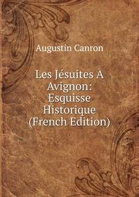 Les Jesuites A Avignon: Esquisse Historique (French Edition)