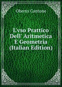 L'vso Prattico Dell' Aritmetica E Geometria (Italian Edition)