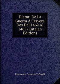Dietari De La Guerra A Cervera Des Del 1462 Al 1465 (Catalan Edition)