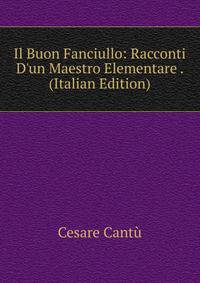 Il Buon Fanciullo: Racconti D'un Maestro Elementare . (Italian Edition)