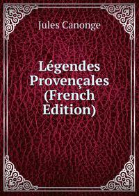 Legendes Provencales (French Edition)