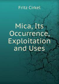 Mica, Its Occurrence, Exploitation and Uses