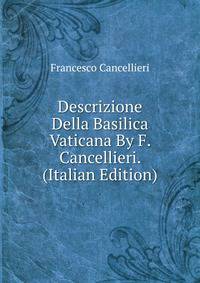 Descrizione Della Basilica Vaticana By F. Cancellieri. (Italian Edition)