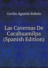 Las Cavernas De Cacahuamilpa (Spanish Edition)