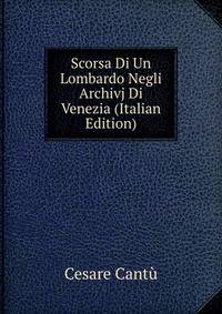 Scorsa Di Un Lombardo Negli Archivj Di Venezia (Italian Edition)