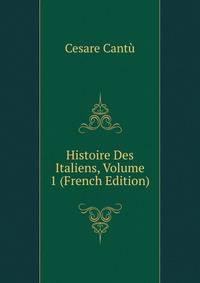 Histoire Des Italiens, Volume 1 (French Edition)