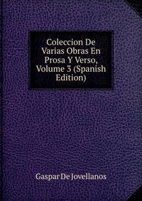 Coleccion De Varias Obras En Prosa Y Verso, Volume 3 (Spanish Edition)