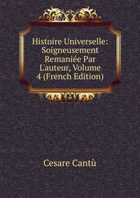 Histoire Universelle: Soigneusement Remani?e Par L'auteur, Volume 4 (French Edition)