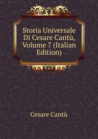 Storia Universale Di Cesare Cantu, Volume 7 (Italian Edition)