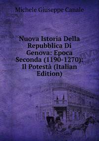 Nuova Istoria Della Repubblica Di Genova: Epoca Seconda (1190-1270): Il Potesta (Italian Edition)