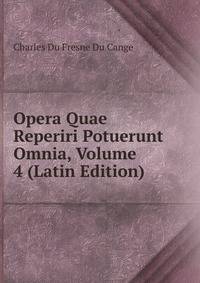 Opera Quae Reperiri Potuerunt Omnia, Volume 4 (Latin Edition)