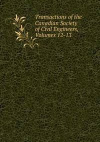 Transactions of the Canadian Society of Civil Engineers, Volumes 12-13