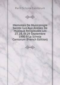 Memoires De Musicologie Sacree Lus Aux Assises De Musique Religieuses Les 27, 28, Et 29 Septembre 1900 A La Schola Cantorum (French Edition)
