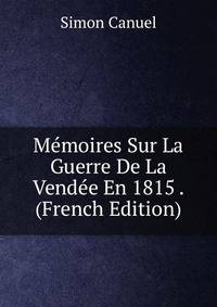 Memoires Sur La Guerre De La Vendee En 1815 . (French Edition)
