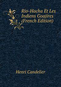 Rio-Hacha Et Les Indiens Goajires (French Edition)