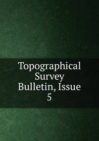 Topographical Survey Bulletin, Issue 5