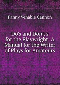 Do's and Don't's for the Playwright: A Manual for the Writer of Plays for Amateurs
