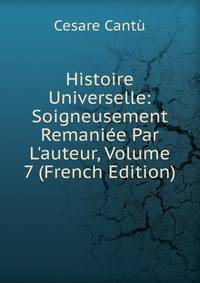 Histoire Universelle: Soigneusement Remani?e Par L'auteur, Volume 7 (French Edition)