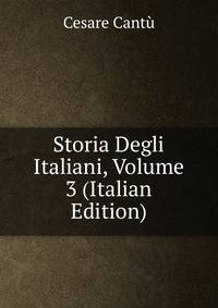 Storia Degli Italiani, Volume 3 (Italian Edition)