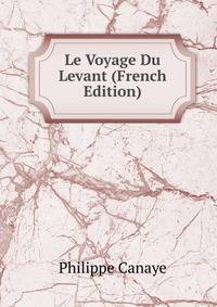 Le Voyage Du Levant (French Edition)