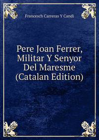 Pere Joan Ferrer, Militar Y Senyor Del Maresme (Catalan Edition)