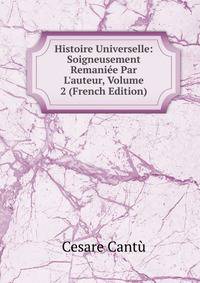 Histoire Universelle: Soigneusement Remani?e Par L'auteur, Volume 2 (French Edition)