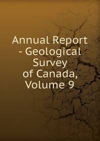 Annual Report - Geological Survey of Canada, Volume 9