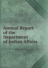 Annual Report of the Department of Indian Affairs