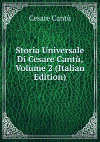 Storia Universale Di Cesare Cantu, Volume 2 (Italian Edition)