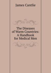 The Diseases of Warm Countries: A Handbook for Medical Men