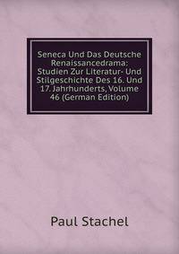 Seneca Und Das Deutsche Renaissancedrama: Studien Zur Literatur- Und Stilgeschichte Des 16. Und 17. Jahrhunderts, Volume 46 (German Edition)