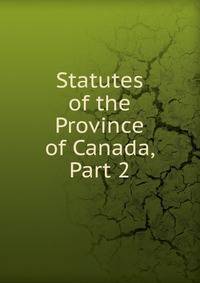 Statutes of the Province of Canada, Part 2