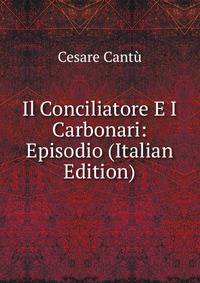 Il Conciliatore E I Carbonari: Episodio (Italian Edition)