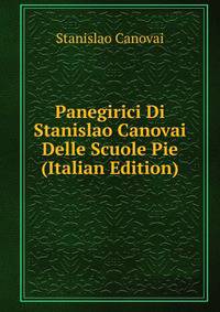 Panegirici Di Stanislao Canovai Delle Scuole Pie (Italian Edition)