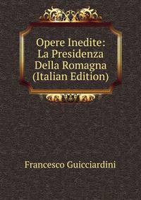Opere Inedite: La Presidenza Della Romagna (Italian Edition)