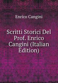Scritti Storici Del Prof. Enrico Cangini (Italian Edition)