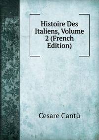 Histoire Des Italiens, Volume 2 (French Edition)