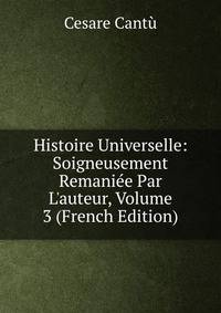 Histoire Universelle: Soigneusement Remani?e Par L'auteur, Volume 3 (French Edition)