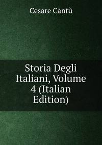 Storia Degli Italiani, Volume 4 (Italian Edition)