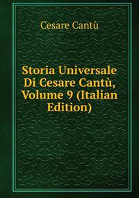 Storia Universale Di Cesare Cantu, Volume 9 (Italian Edition)
