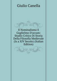 Il Nominalismo E Guglielmo D'occam: Studio Critico Di Storia Della Filosofia Medievale (Ix a XIV Secolo) (Italian Edition)