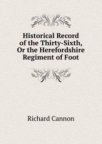 Historical Record of the Thirty-Sixth, Or the Herefordshire Regiment of Foot