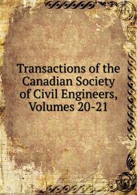 Transactions of the Canadian Society of Civil Engineers, Volumes 20-21