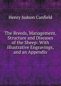 The Breeds, Management, Structure and Diseases of the Sheep: With Illustrative Engravings, and an Appendix