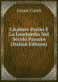 L&amp;abate Parini E La Lombardia Nel Secolo Passato (Italian Edition)
