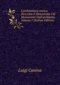 L'architettura Antica: Descritta E Dimostrata Coi Monumenti Dall'architetto, Volume 7 (Italian Edition)