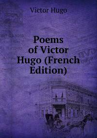 Poems of Victor Hugo (French Edition)