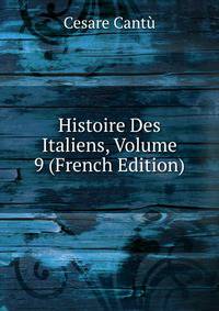 Histoire Des Italiens, Volume 9 (French Edition)
