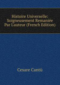Histoire Universelle: Soigneusement Remani?e Par L'auteur (French Edition)